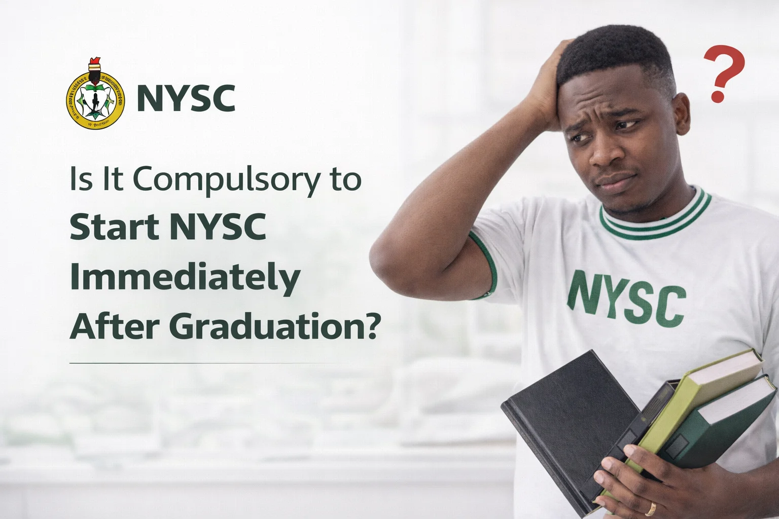 Is It Compulsory to Start NYSC Immediately After Graduation?