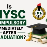 Is NYSC Compulsory Immediately After Graduation?
